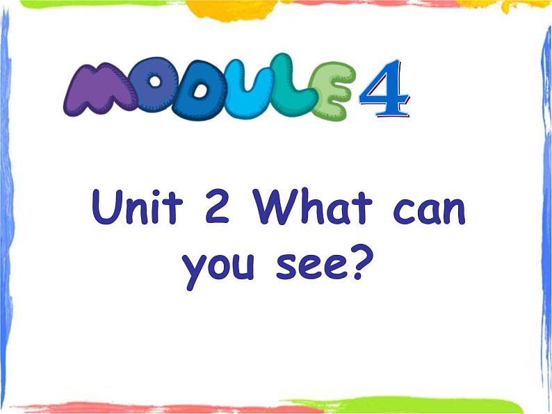 Module 4 Unit 2 What can you see 1 课件01