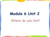 Module 6 Unit 2 Where do you live 2 课件