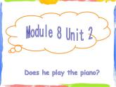 Module 8 Unit 2 Does he play the piano 1 课件