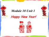 Module 10 Unit 1 Happy New Year! 1 課件