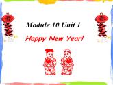 Module 10 Unit 1 Happy New Year! 1 课件