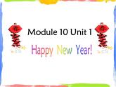 Module 10 Unit 1 Happy New Year! 2 课件