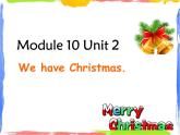 Module 10 Unit 2 We have Christmas 2 课件