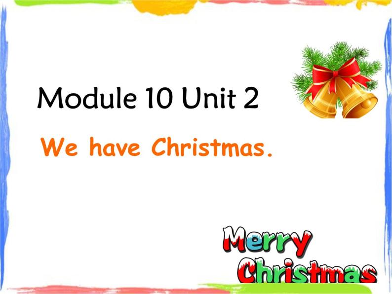 Module 10 Unit 2 We have Christmas 2 课件01