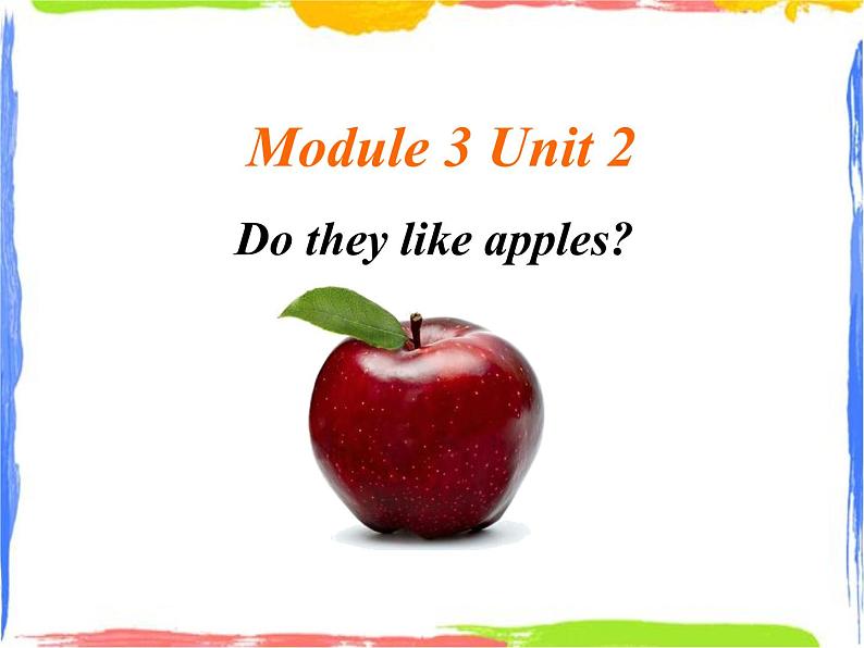Module 3 Unit 2 Do they like apples 2 课件01