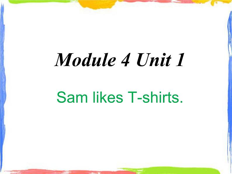 Module 4 Unit 1 Sam likes T-shirts 2 课件01