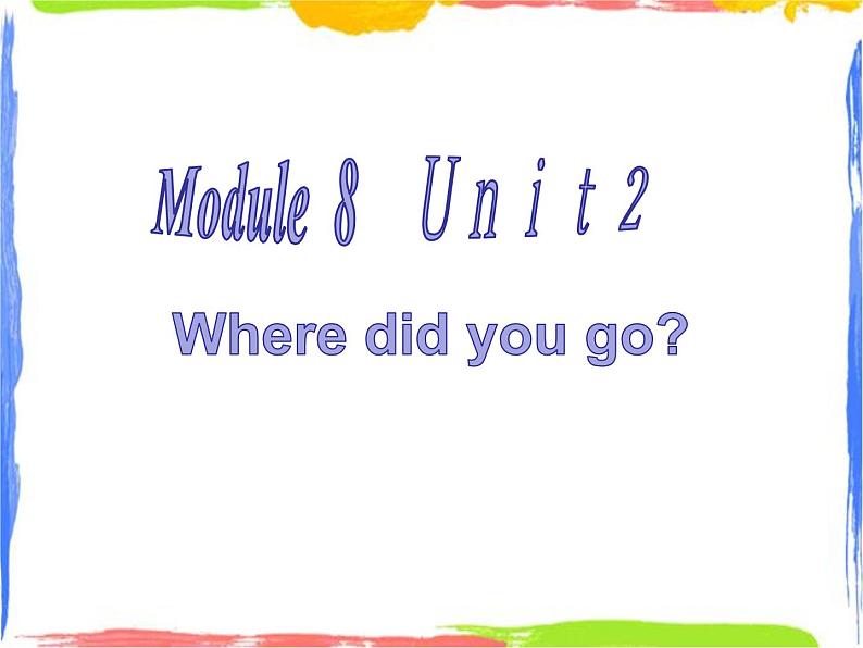 四年级上册英语课件- Module8 Unit2 Where did you go？外研社（一起）(共16张PPT)01