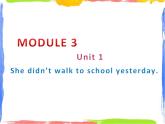 四年級上冊英語課件- Module3 Unit1 She didn’t walk to  school  yesterday.  外研社（一起）(共23張PPT)