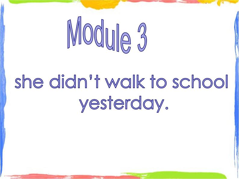 四年级上册英语课件- Module3 Unit1 She didn’t walk to school yesterday.  外研社（一起）(共31张PPT)第1页