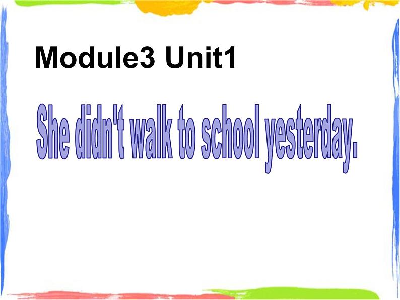 四年级上册英语课件- Module3 Unit1 She didn’t walk to school yesterday. 外研社（一起）(共17张PPT)第1页