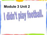 四年级上册英语课件- Module3 Unit2 I didn't play football.外研社（一起）(共22张PPT)