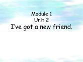 外研版(一起)小学英语四年级上册Module1Unit2《I’ve got a new friend》课件1
