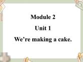外研版(一起)小学英语三年级上册Module 2 Unit 1《We’re making a cake》课件1