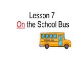Lesson 7 On the school bus課件PPT