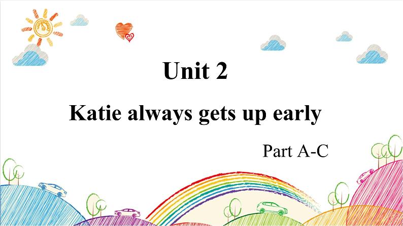 Unit 2 Katie always gets up early Part A-C PPT课件第1页