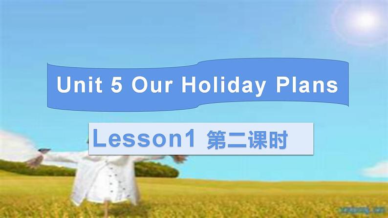 Unit5 Our Holiday Plans Lesson1 第二课时第1页