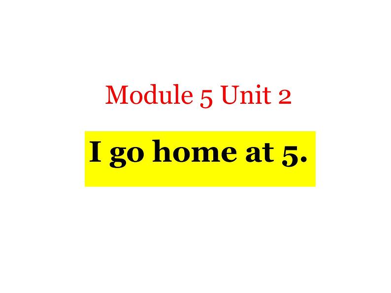 外研版（一起）英语二年级上册 Module5 Unit2 I go home at 5（课件）第1页