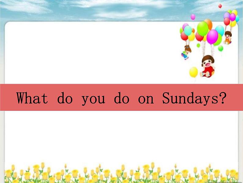 外研版（一起）英语二年级上册 Module6 Unit1 What do you do on Sundays？_（课件）01