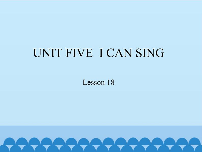 小学英语北京版一年级上册 UNIT FIVE  I CAN SING-Lesson 18_课件01