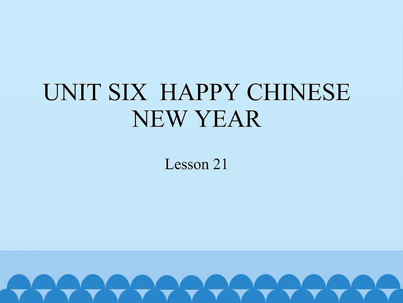 小学英语北京版一年级上册 UNIT SIX  HAPPY CHINESE NEW YEAR-Lesson 21_课件01