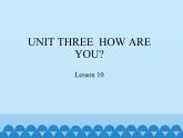 小学英语北京版一年级上册 UNIT THREE  HOW ARE YOU-Lesson 10_课件