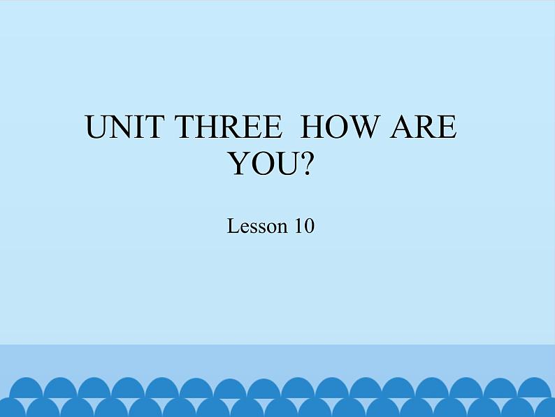 小学英语北京版一年级上册 UNIT THREE  HOW ARE YOU-Lesson 10_课件01