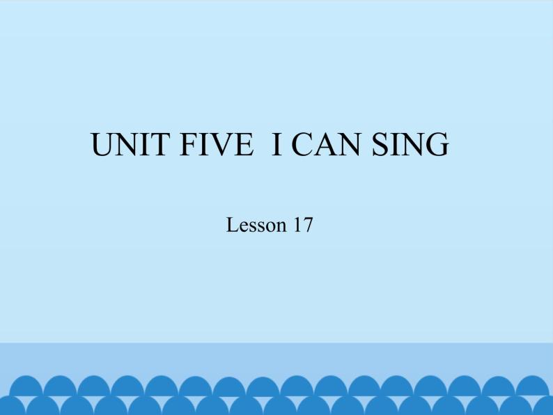 小学英语北京版一年级上册 UNIT FIVE  I CAN SING-Lesson 17_课件01