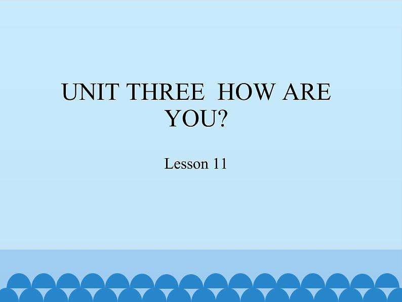 小学英语北京版一年级上册 UNIT THREE  HOW ARE YOU-Lesson 11_课件01