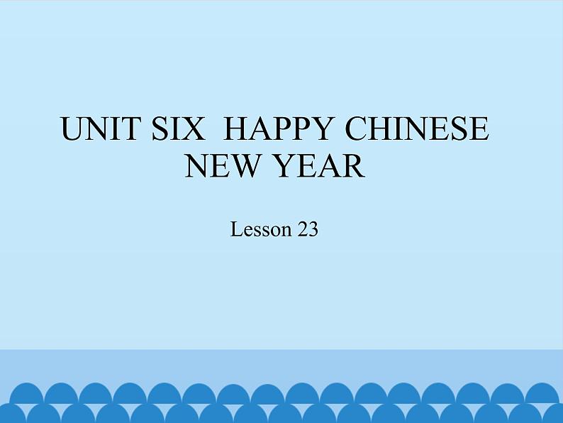 小学英语北京版一年级上册 UNIT SIX  HAPPY CHINESE NEW YEAR-Lesson 23_课件01