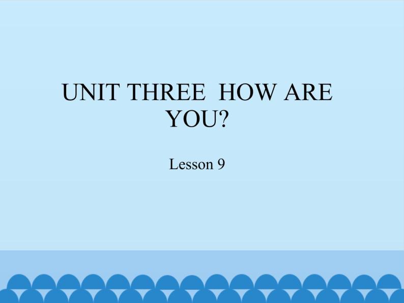小学英语北京版一年级上册 UNIT THREE  HOW ARE YOU-Lesson 9_课件01