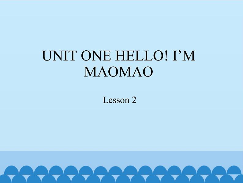 小学英语北京版一年级上册 UNIT ONE HELLO I 'M MAOMAO-Lesson 2_课件第1页