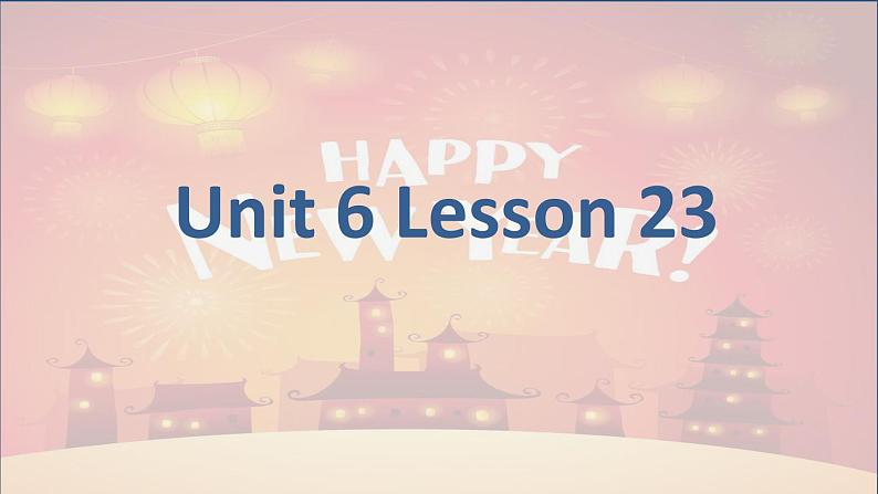 小学英语北京版一年级上册 UNIT SIX  HAPPY CHINESE NEW YEAR-Lesson 23课件02