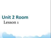 Unit 2 Room Lesson 1  课件 1