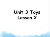 Unit 3 Toys Lesson 2 课件 2