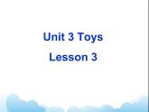 Unit 3 Toys Lesson 3 课件3