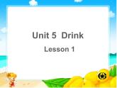 Unit 5 Drink Lesson 1 课件 1