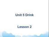 Unit 5 Drink Lesson 2  课件 1