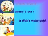 外研版（一起）英語四年級上冊 Module 6 unit 1 It' didn't make gold .（課件）
