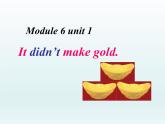 外研版（一起）英语四年级上册 Module6 unit1 It didn't make gold（课件）