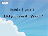 外研版（一起）英语四年级上册 Module 7 Unit 1 Did you take Amy's doll(4)（课件）