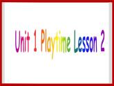 Unit 1 Playtime Lesson 2 课件 2