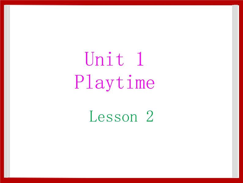 Unit 1 Playtime Lesson 2 课件 101