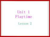 Unit 1 Playtime Lesson 2 课件 1