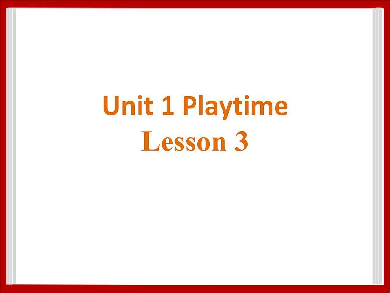 Unit 1 Playtime Lesson 3 课件 201