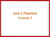 Unit 1 Playtime Lesson 3 课件 2