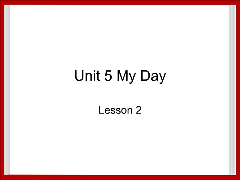 Unit 5 My Day Lesson 2 课件 201