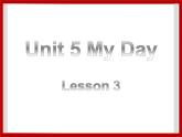 Unit 5 My Day Lesson 3 课件 1