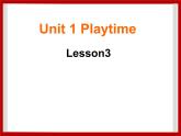Unit 1 Playtime Lesson 3 课件 1
