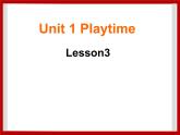 Unit 1 Playtime Lesson 3 课件 1