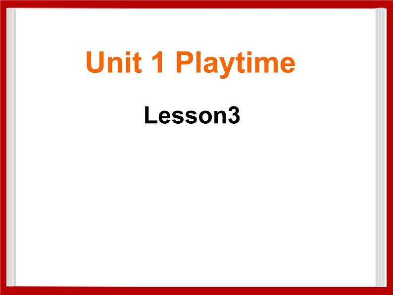 Unit 1 Playtime Lesson 3 课件 1第1页